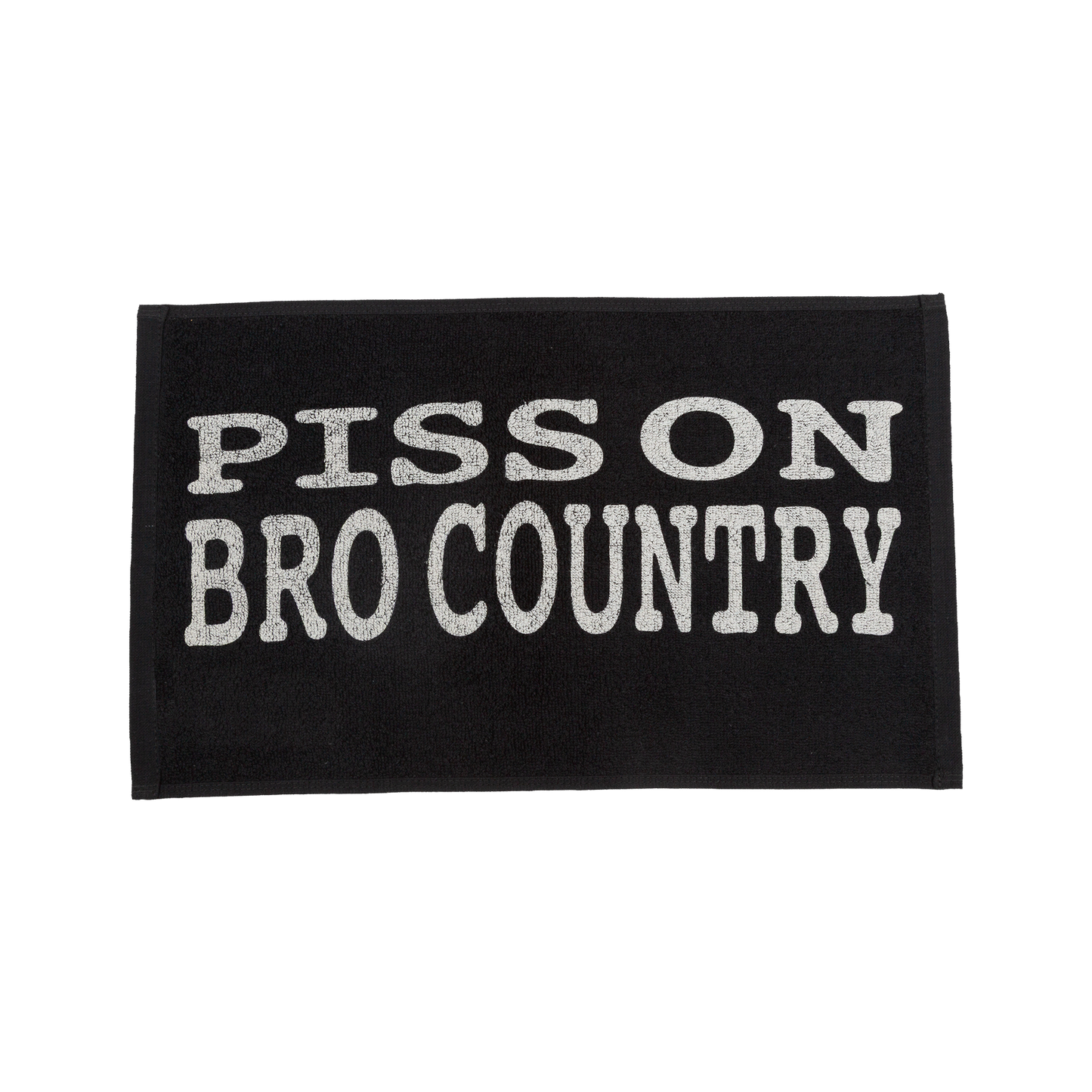 Piss on bro country printed in white on a black towel